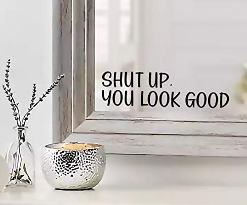 Shut Up You Look Good Mirror Sticker - Waterproof Vinyl Decals