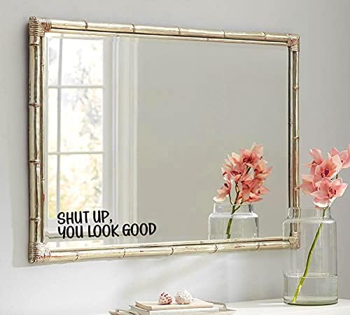 Shut Up You Look Good Mirror Sticker - Waterproof Vinyl Decals
