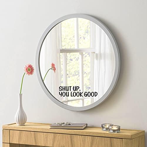 Shut Up You Look Good Mirror Sticker - Waterproof Vinyl Decals